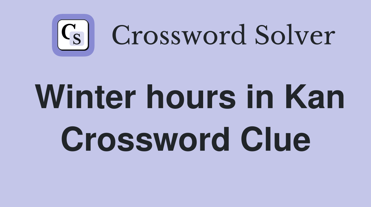 Winter hours in Kan Crossword Clue