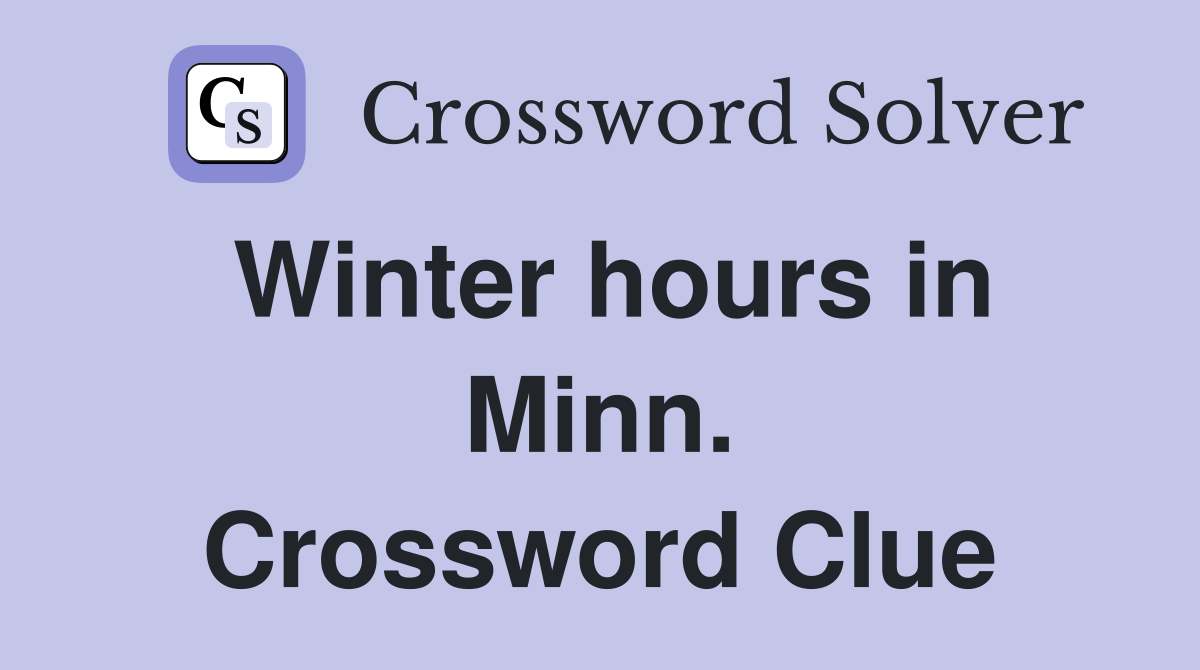Winter hours in Minn. Crossword Clue