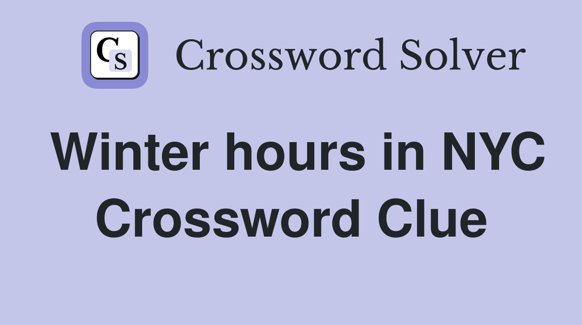 Winter hours in NYC Crossword Clue