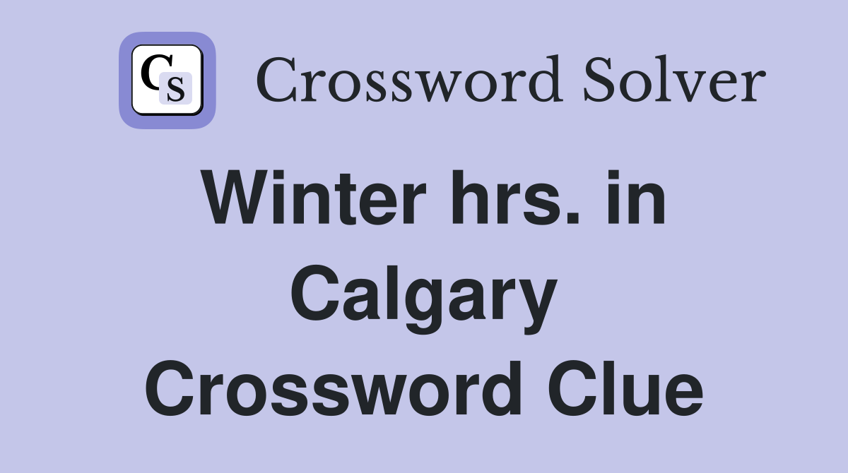 Winter hrs. in Calgary Crossword Clue