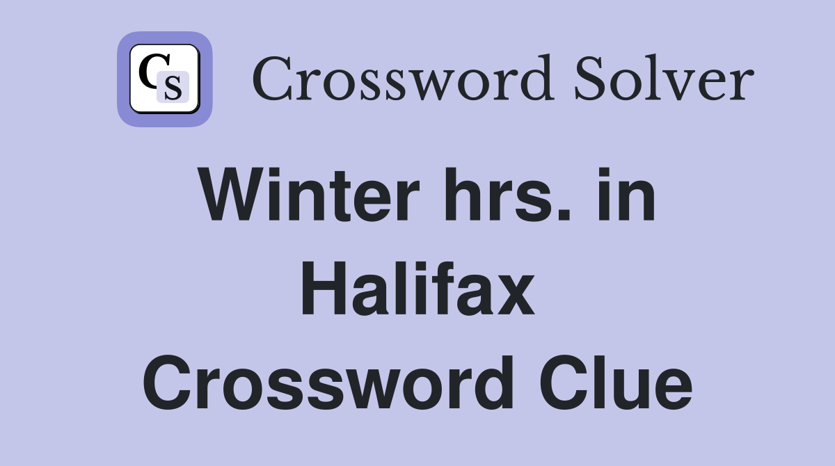 Winter hrs. in Halifax Crossword Clue