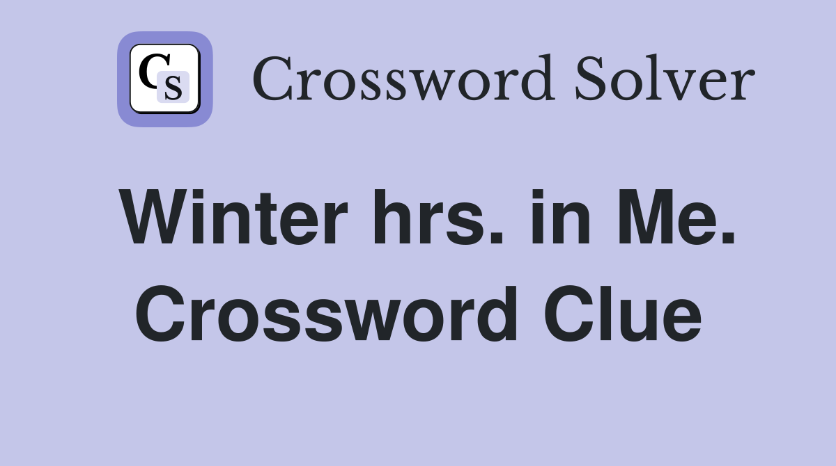 Winter hrs. in Me. Crossword Clue