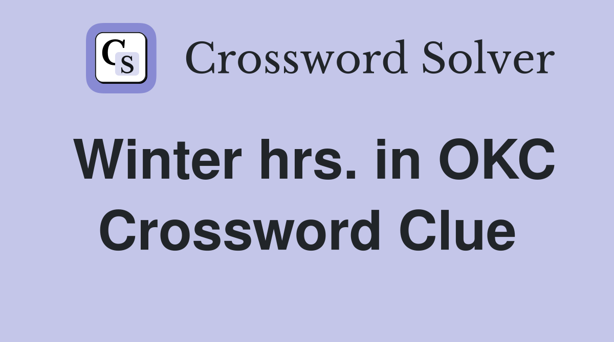 Winter hrs. in OKC Crossword Clue