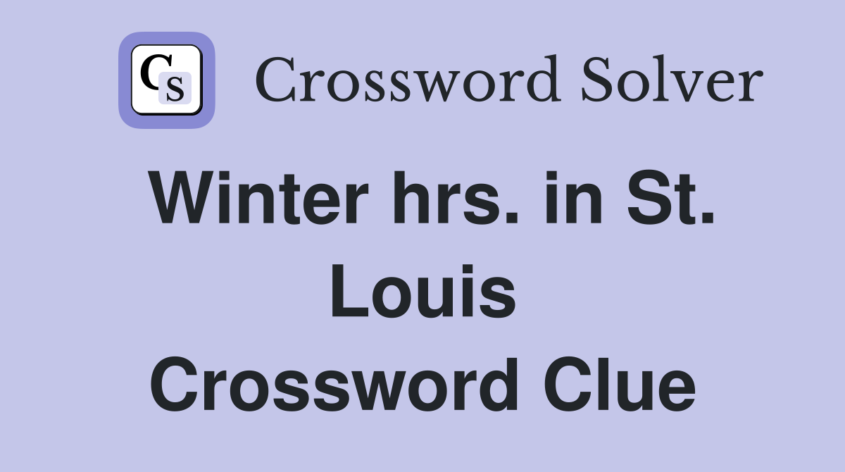 Winter hrs. in St. Louis Crossword Clue