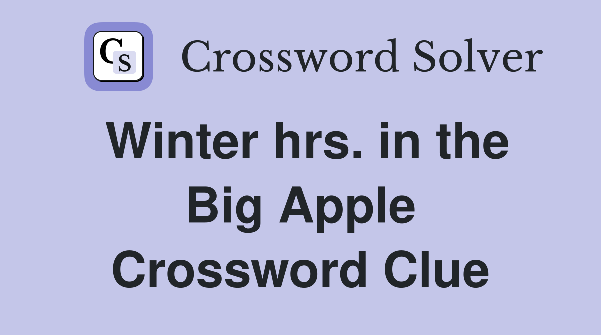 Winter hrs. in the Big Apple Crossword Clue