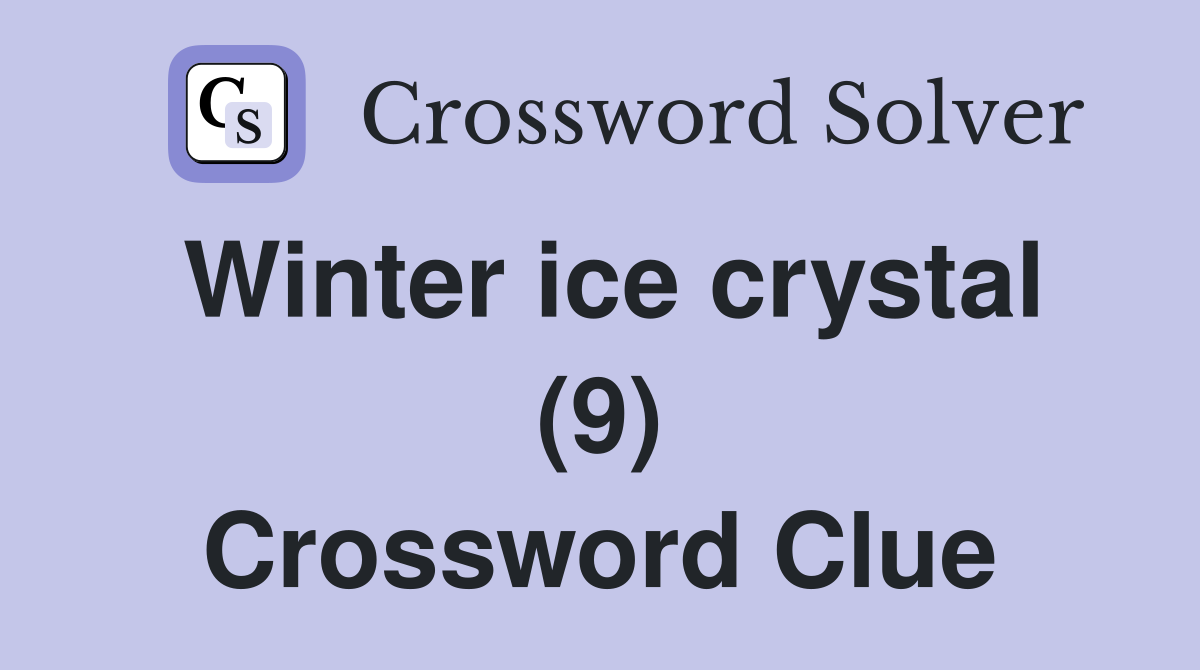 Winter ice crystal (9) Crossword Clue