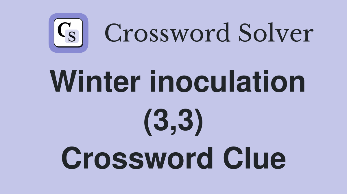 Winter inoculation (3,3) Crossword Clue