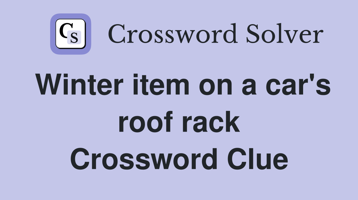 Winter item on a car's roof rack Crossword Clue