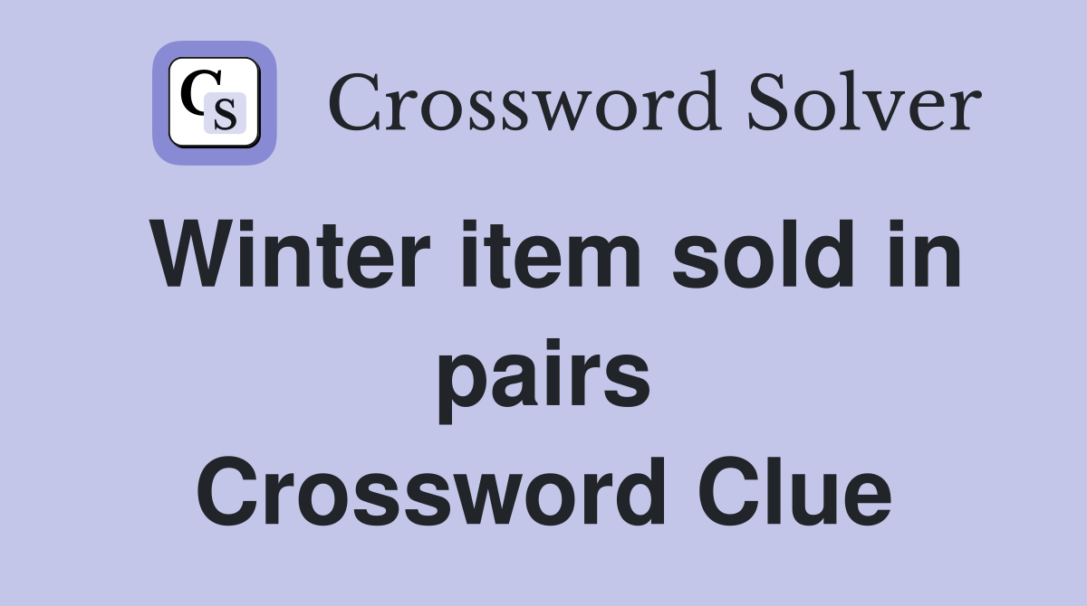 Winter item sold in pairs Crossword Clue