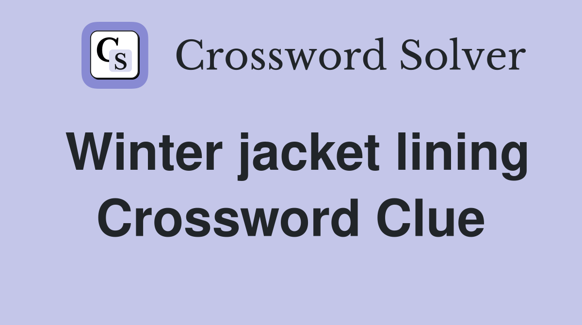 Winter jacket lining Crossword Clue