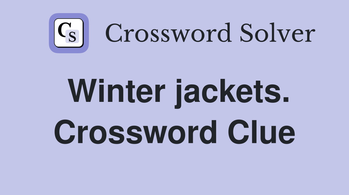 Winter jackets. Crossword Clue