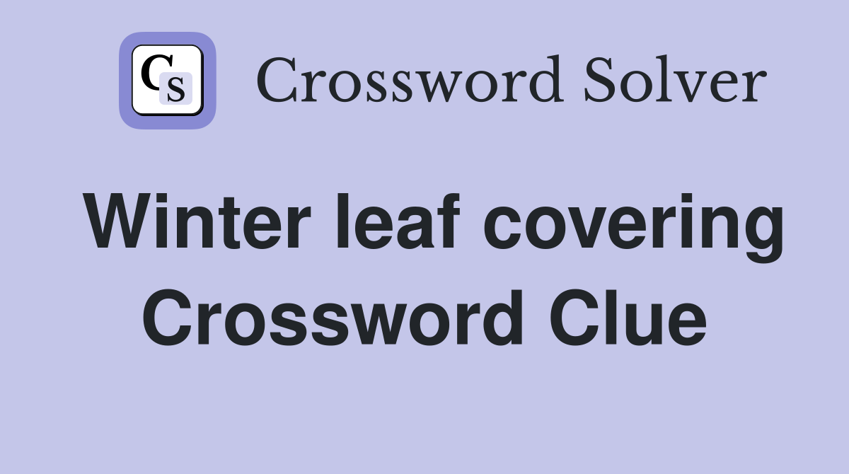 Winter leaf covering Crossword Clue