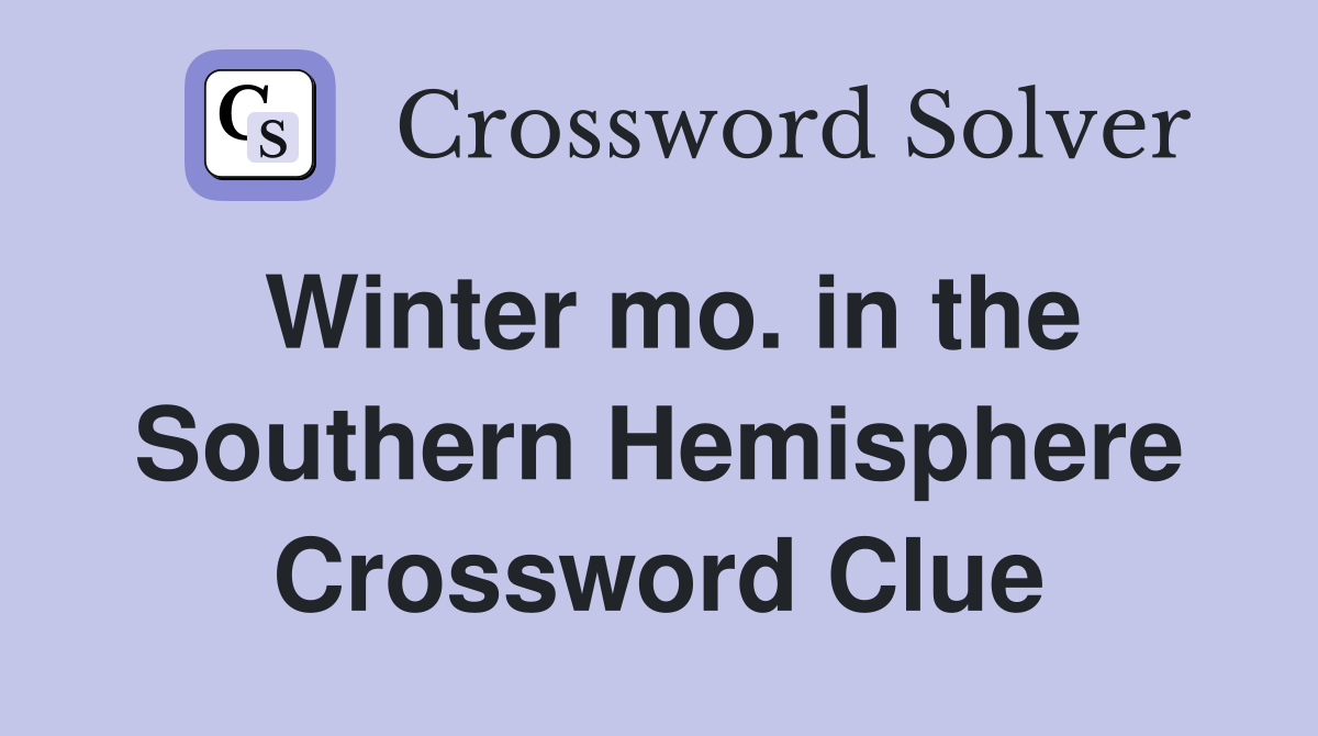 Winter mo. in the Southern Hemisphere Crossword Clue