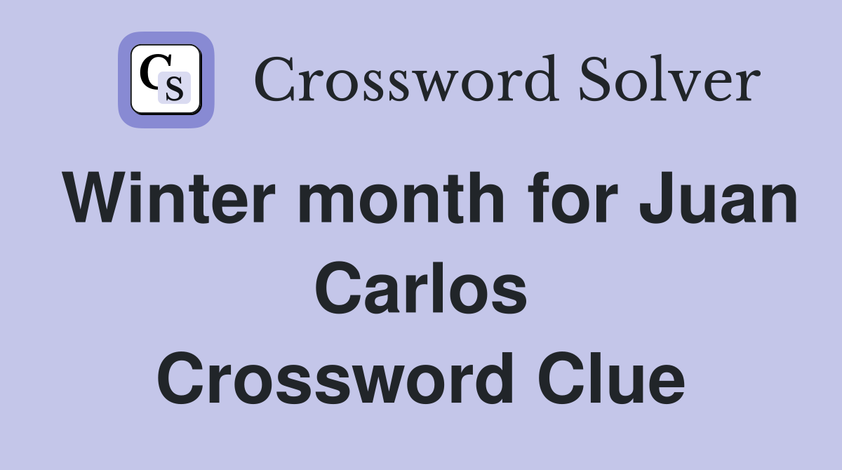 Winter month for Juan Carlos Crossword Clue