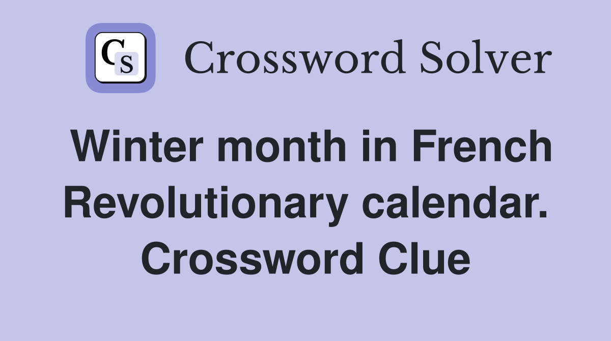 Winter month in French Revolutionary calendar. Crossword Clue