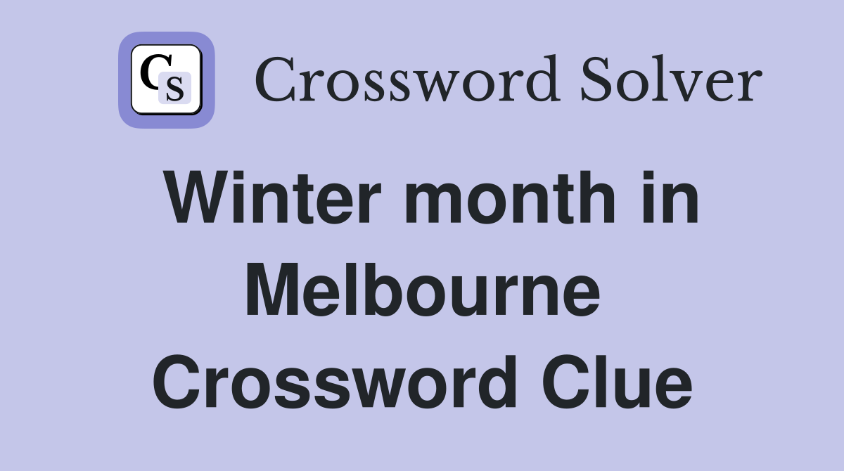 Winter month in Melbourne Crossword Clue