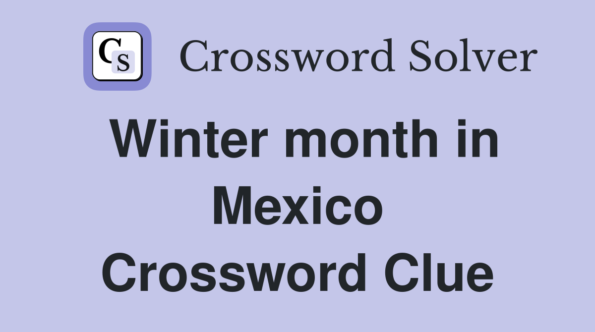 Winter month in Mexico Crossword Clue