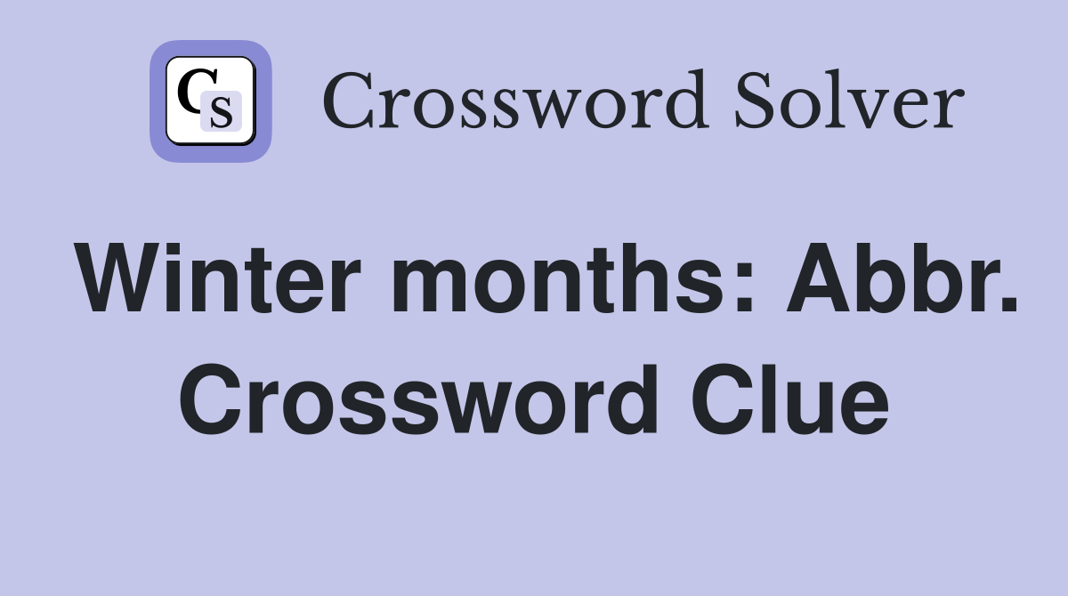 Winter months: Abbr. Crossword Clue