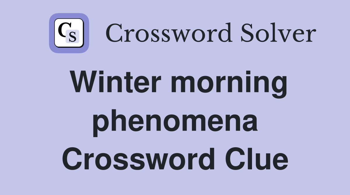 Winter morning phenomena Crossword Clue