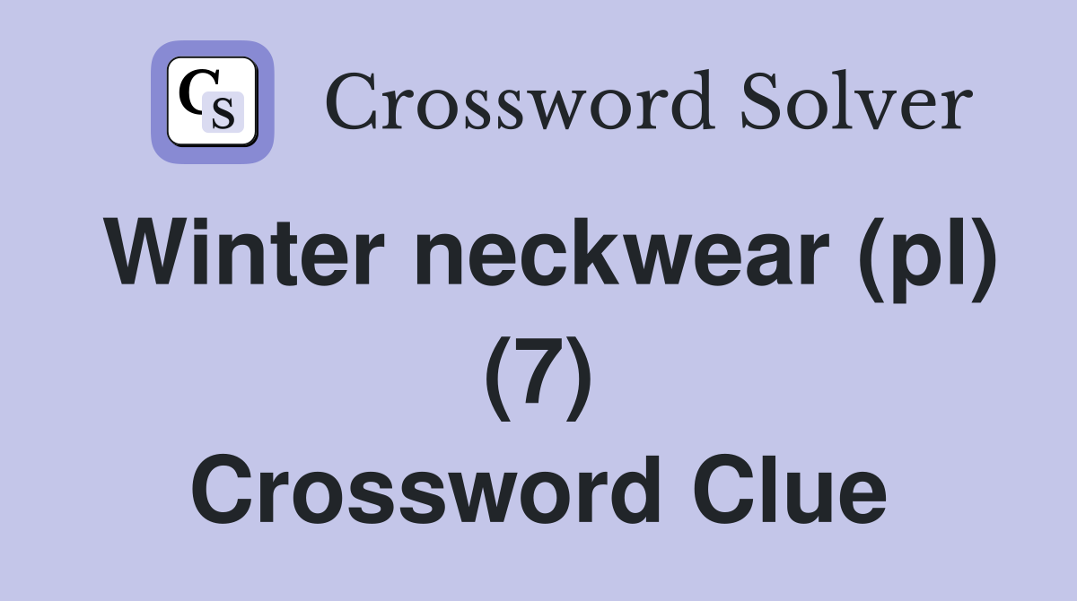Winter neckwear (pl) (7) Crossword Clue