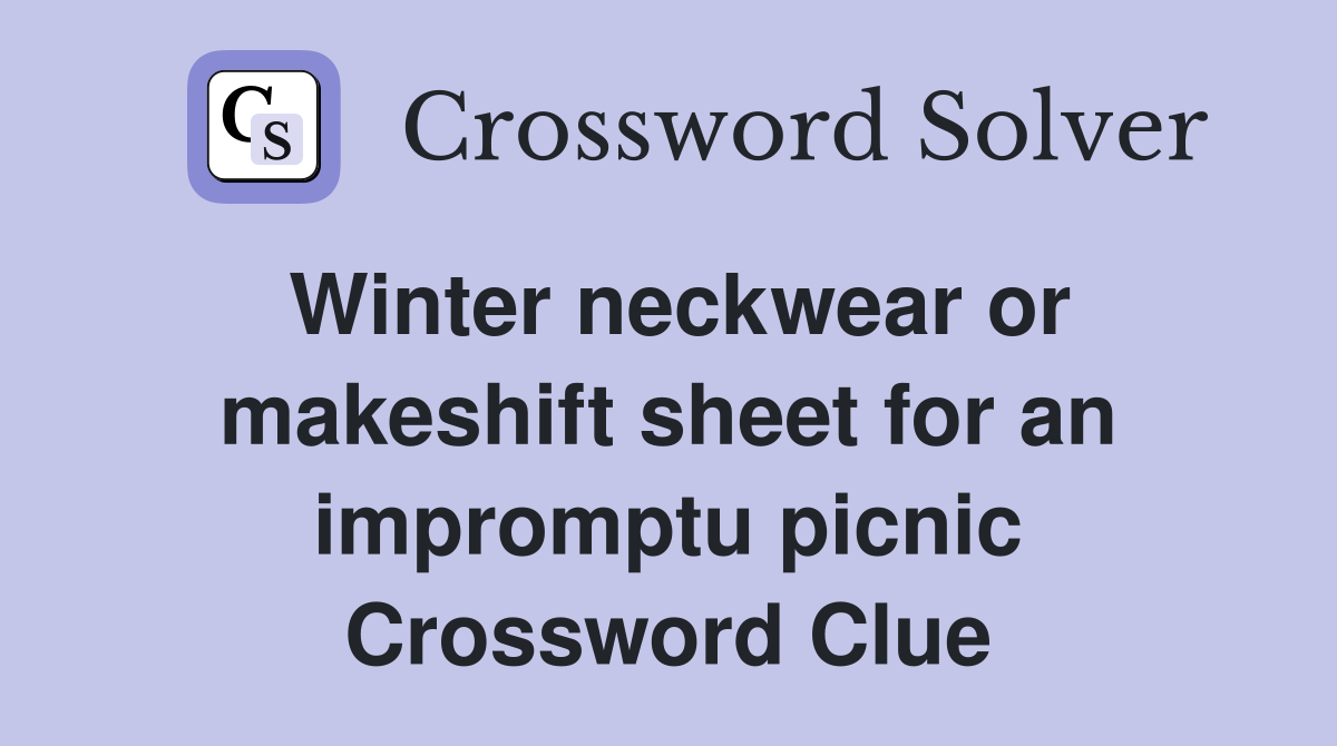 Winter neckwear or makeshift sheet for an impromptu picnic Crossword Clue