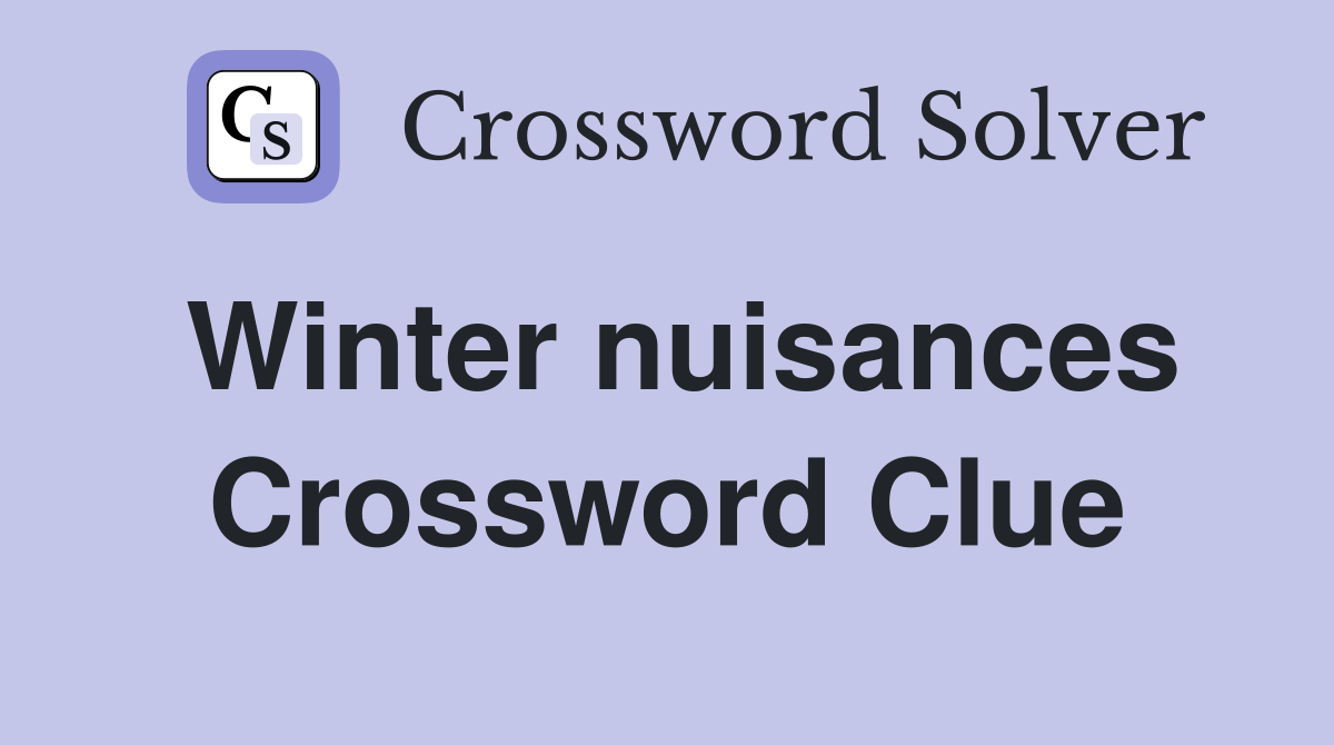 Winter nuisances Crossword Clue