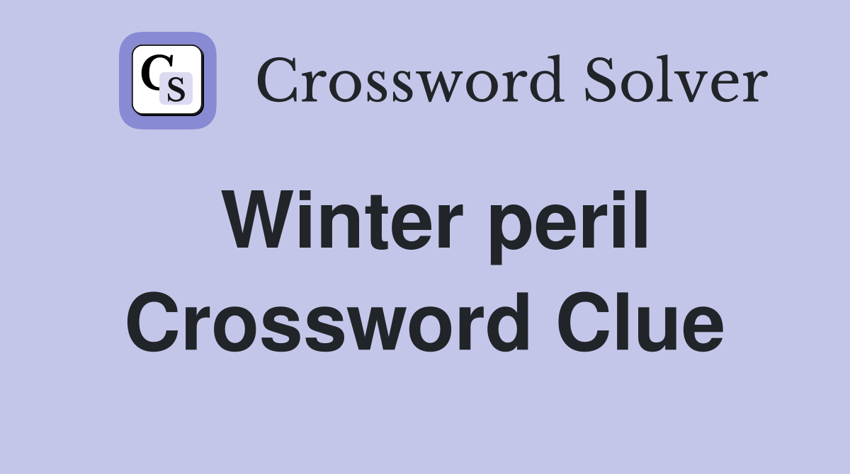 Winter peril Crossword Clue