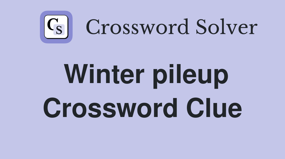 Winter pileup Crossword Clue