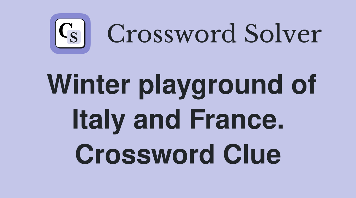 Winter playground of Italy and France. Crossword Clue