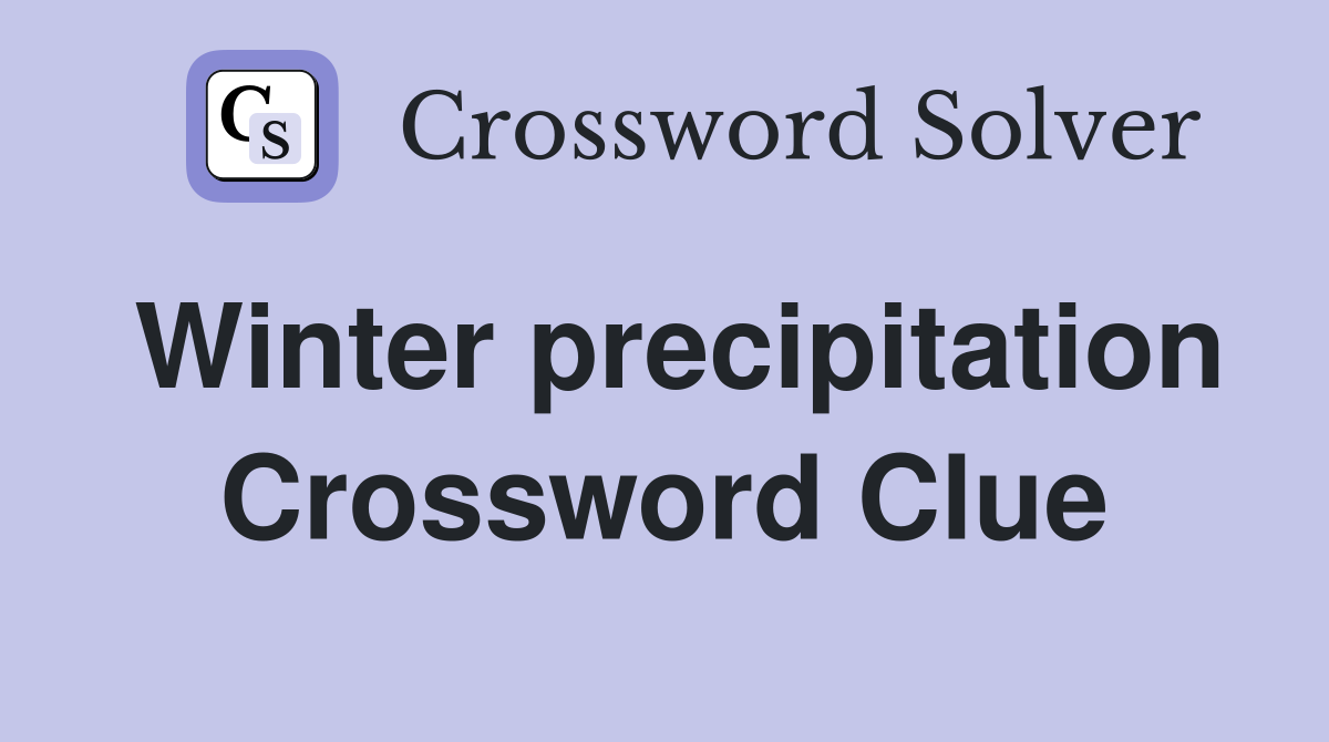 Winter precipitation Crossword Clue