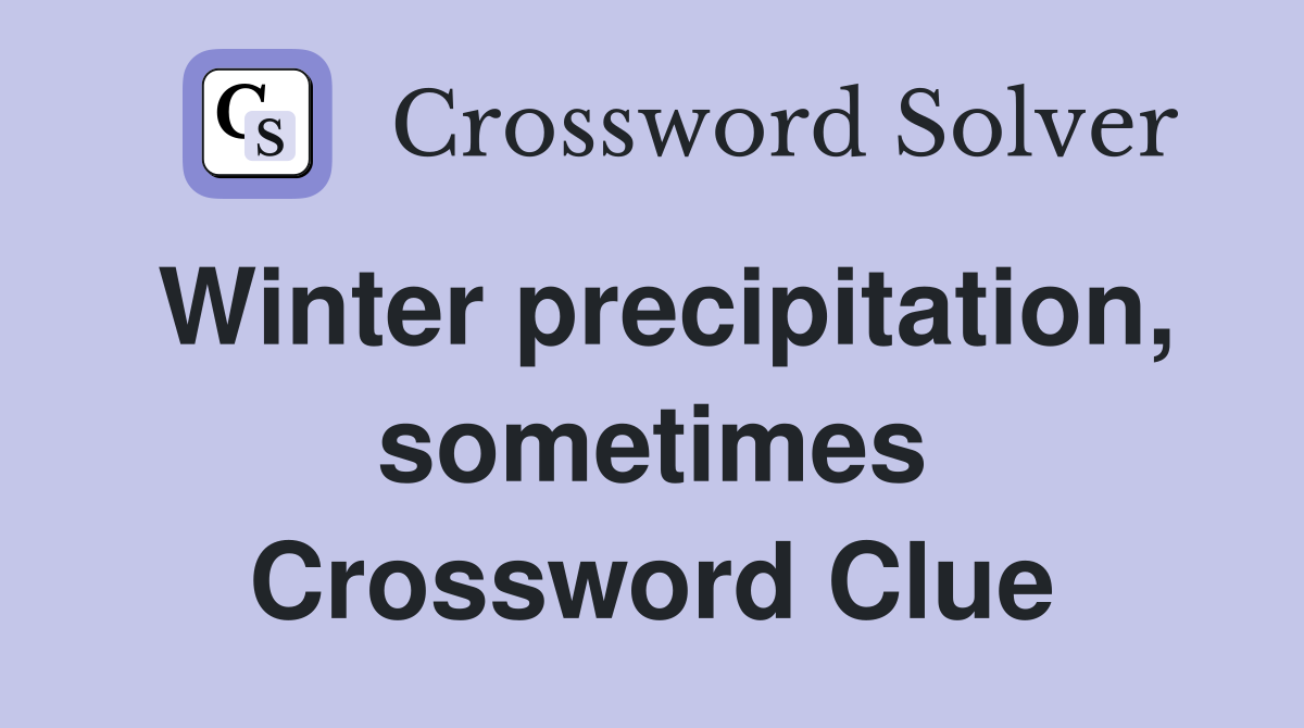 Winter precipitation, sometimes Crossword Clue