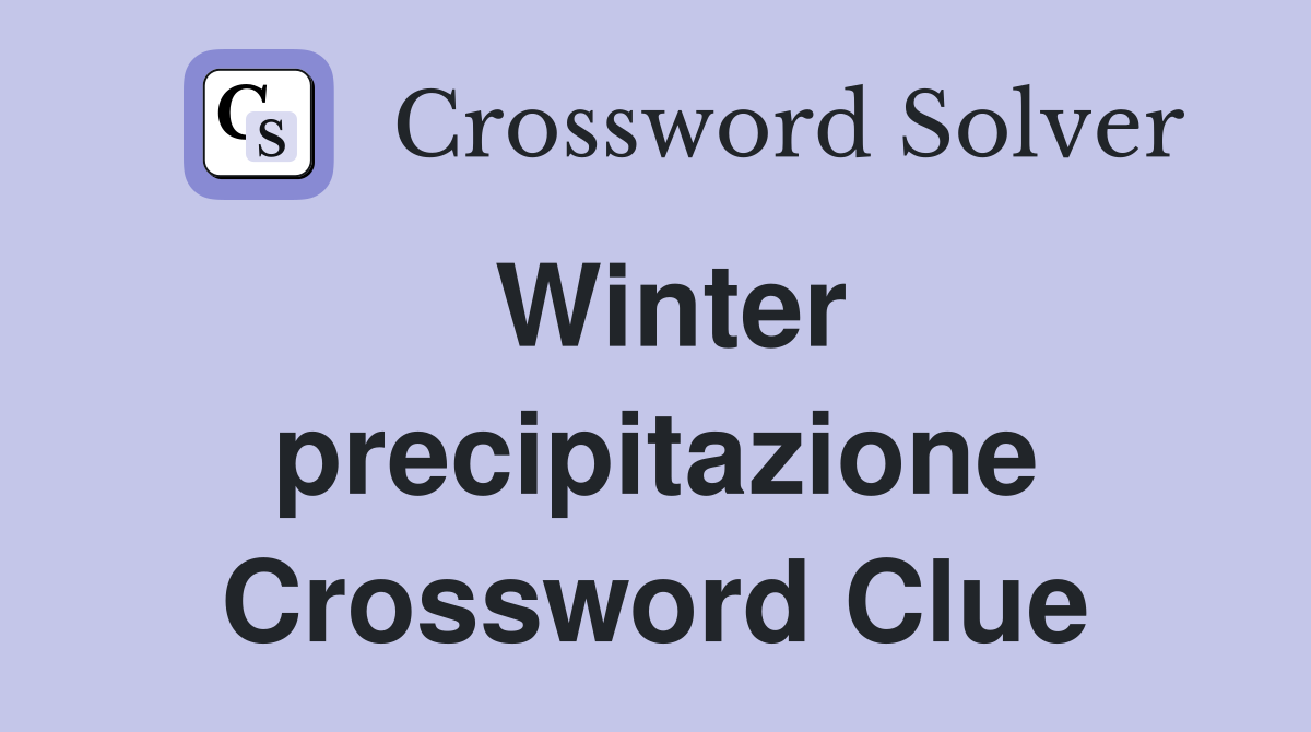 Winter precipitazione Crossword Clue