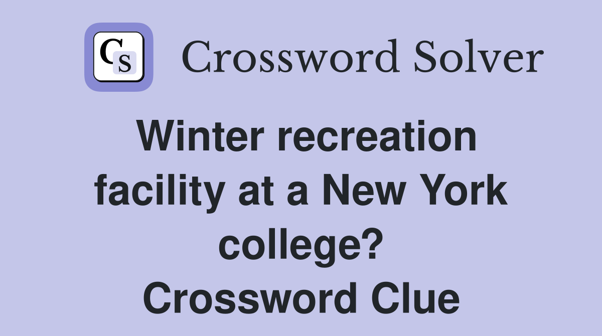 Winter recreation facility at a New York college? Crossword Clue