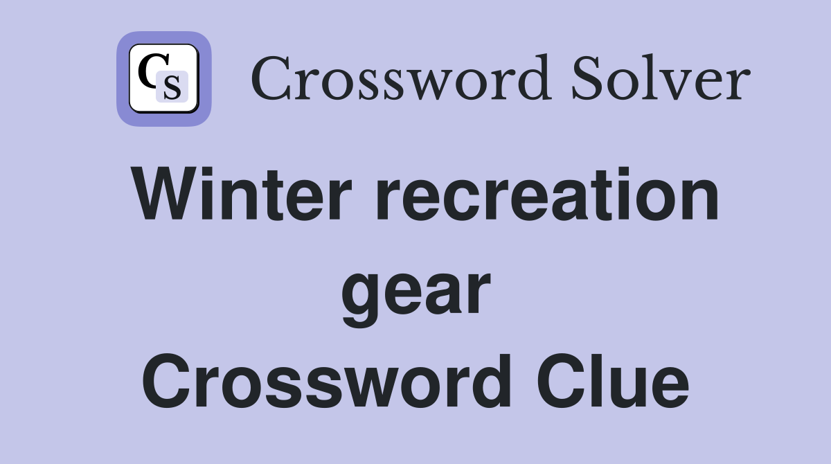Winter recreation gear Crossword Clue