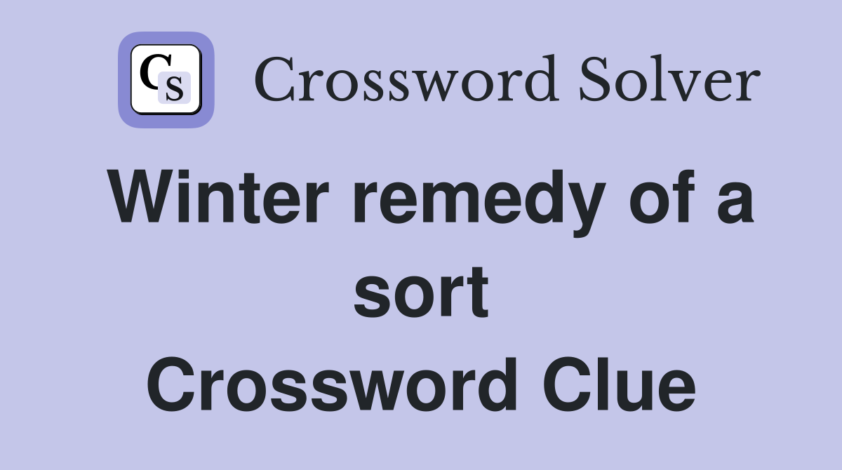 Winter remedy of a sort Crossword Clue