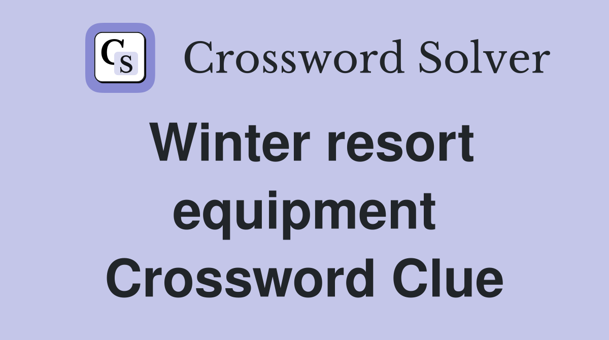 Winter resort equipment Crossword Clue