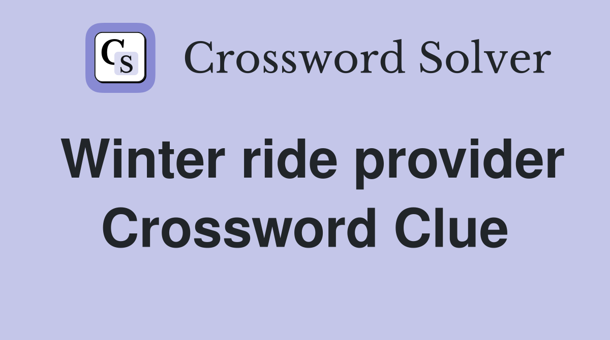 Winter ride provider Crossword Clue