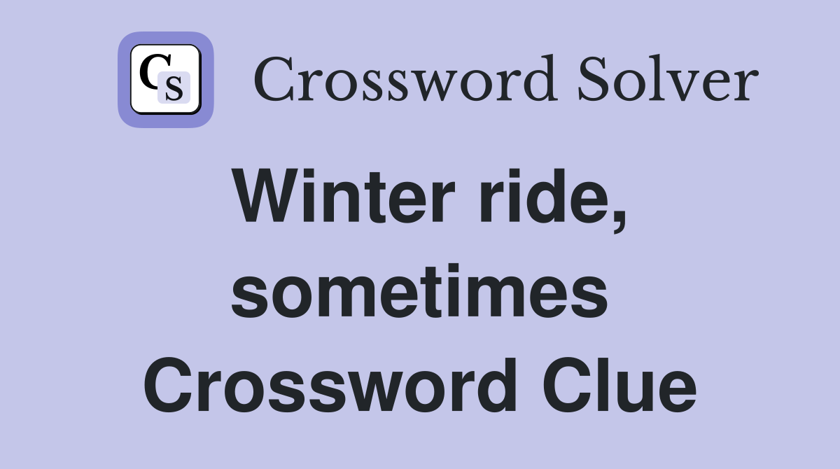 Winter ride, sometimes Crossword Clue