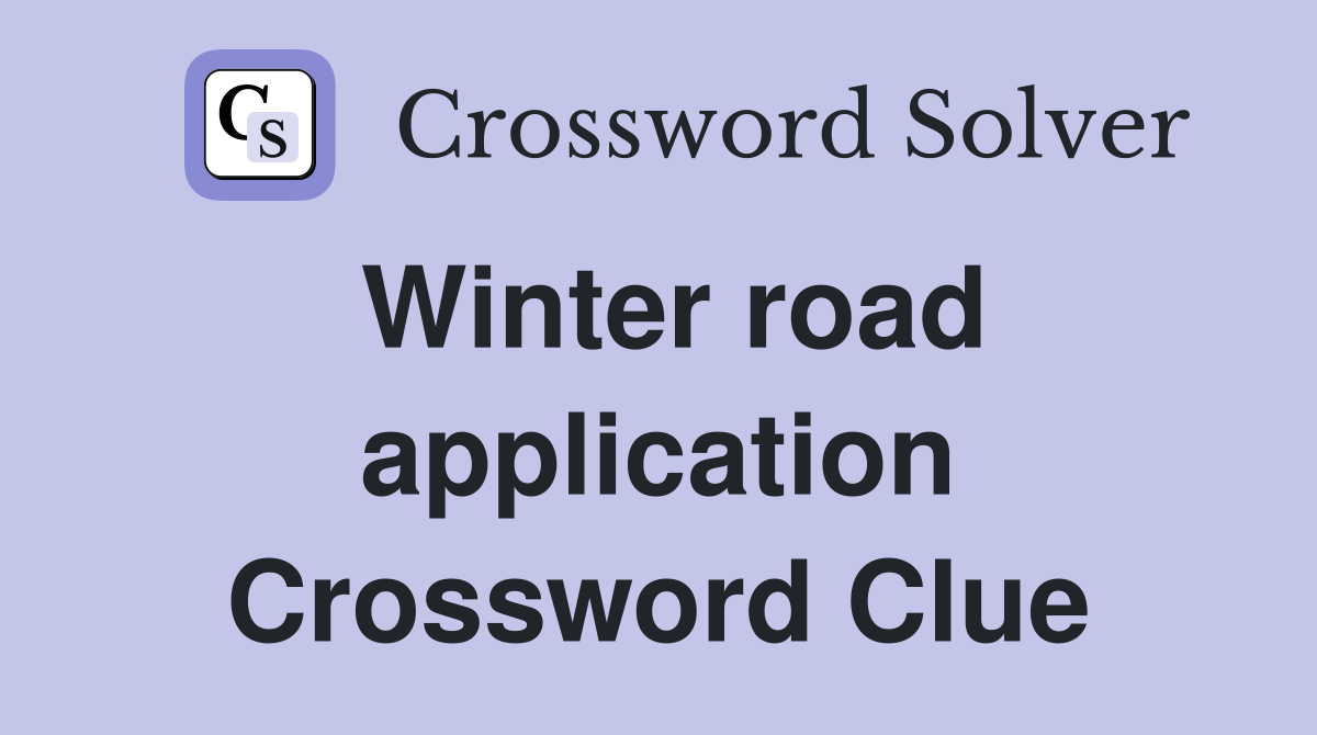 Winter road application Crossword Clue