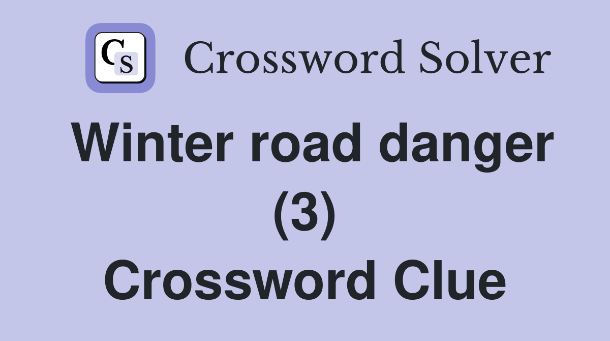 Winter road danger (3) Crossword Clue