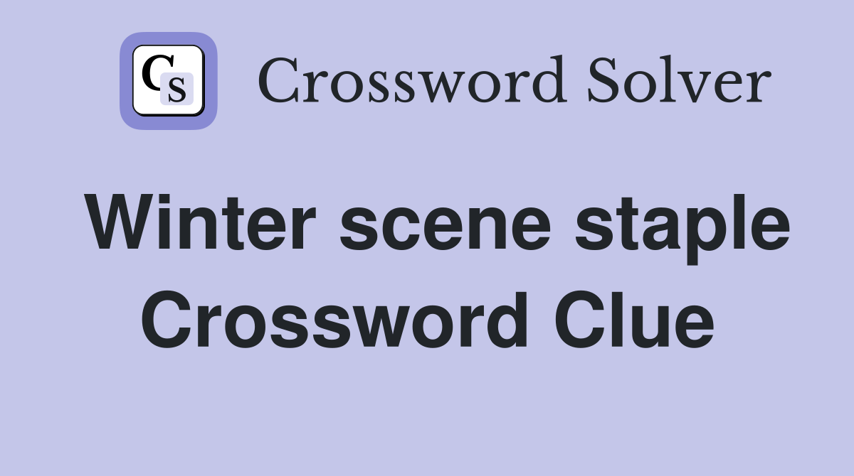 Winter scene staple Crossword Clue
