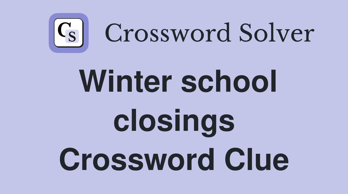 Winter school closings Crossword Clue
