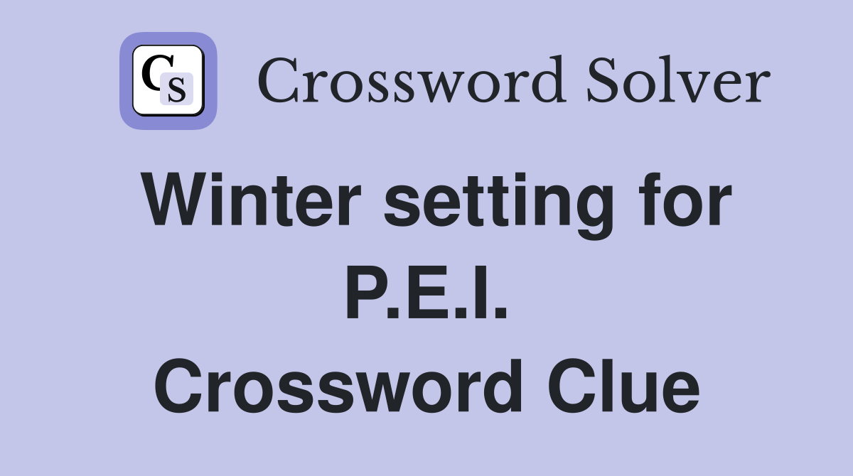 Winter setting for P.E.I. Crossword Clue