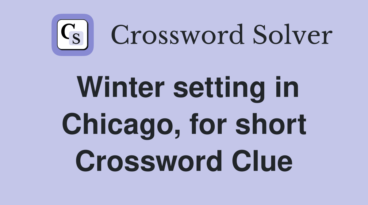 Winter setting in Chicago, for short Crossword Clue