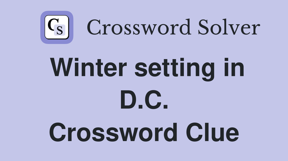 Winter setting in D.C. Crossword Clue