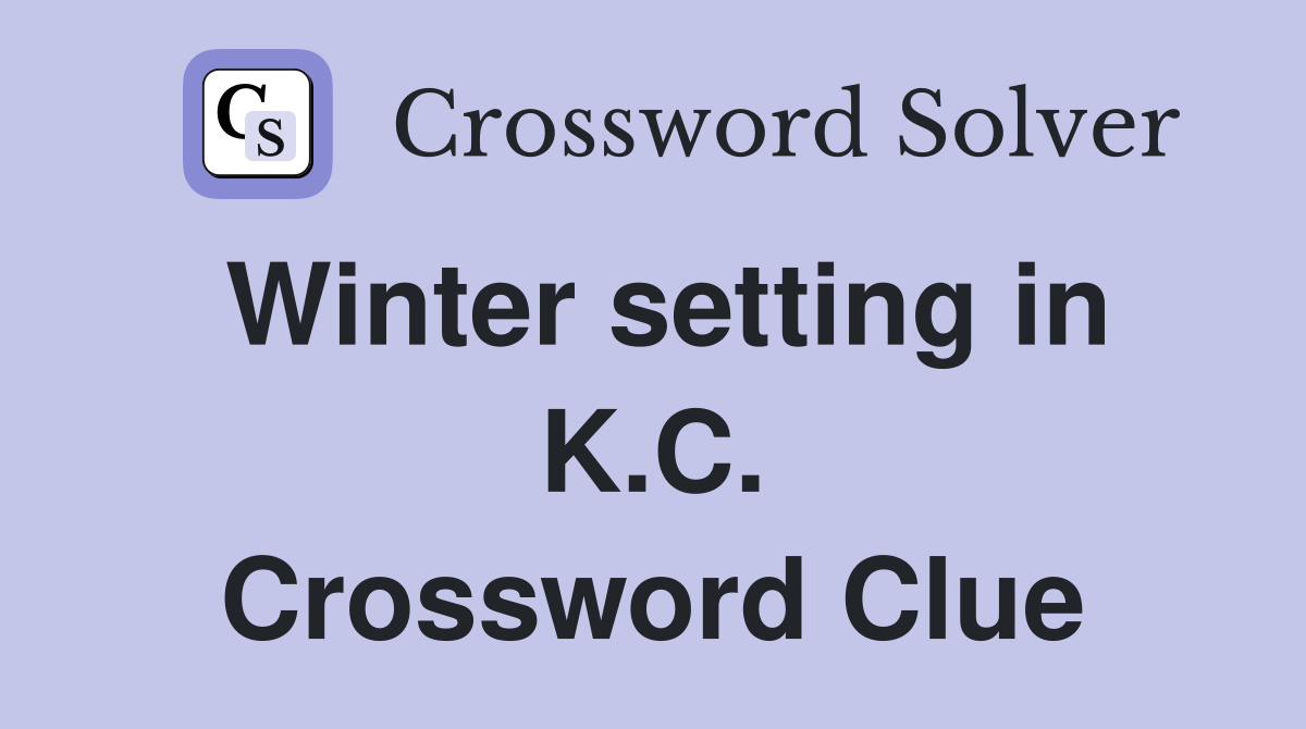 Winter setting in K.C. Crossword Clue