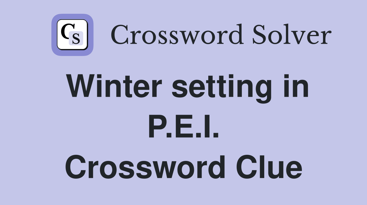 Winter setting in P.E.I. Crossword Clue