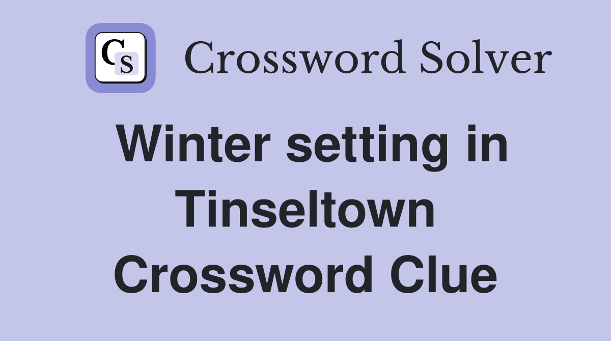 Winter setting in Tinseltown Crossword Clue