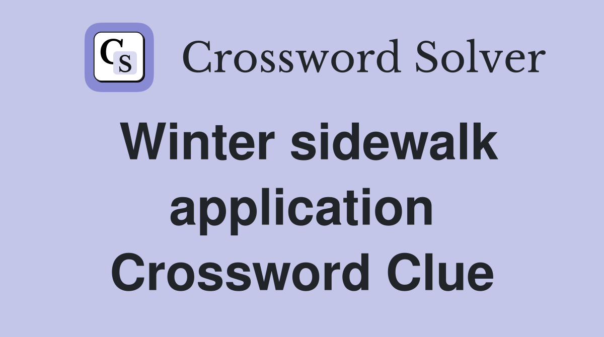 Winter sidewalk application Crossword Clue