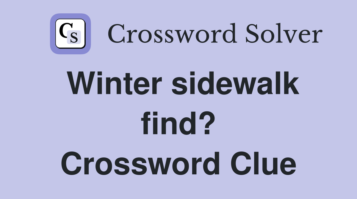 Winter sidewalk find? Crossword Clue